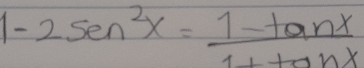 1-2sec^2x= (1-tan x)/1+tan x 