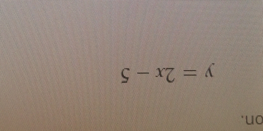 on.
y=2x-5