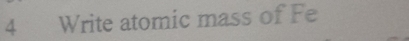 Write atomic mass of Fe