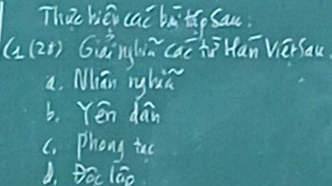 Thuc biéi cai bāby sau
(a(2) Gǎnghǔ caè hō Han Versau
a. Miān nghiú
b. Yén dan
C. Phong tao
d. Boc lāo