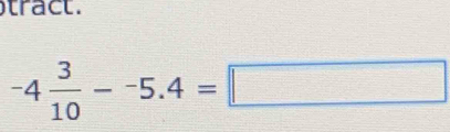 tract.
-4 3/10 --5.4=□