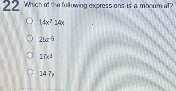 Solved: Which of the following expressions is a monomial? 14x^2-14x 25z ...