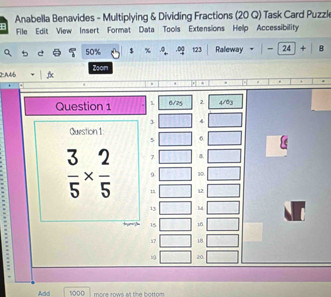 Anabella Benavides - Multiplying & Dividing Fractions (20 Q) Task Card Puzzle
File Edit View Insert Format Data Tools Extensions Help Accessibility
50% $ % .0 .00 123 Raleway 24 + B
2:A4
Add 1000 more rows at the bottom