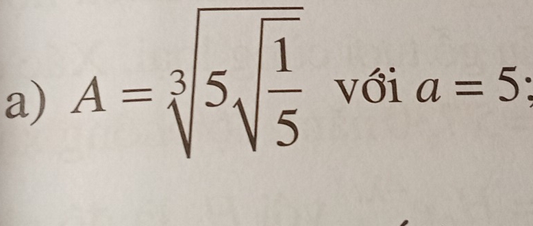 A=sqrt[3](5sqrt frac 1)5 với a=5 :