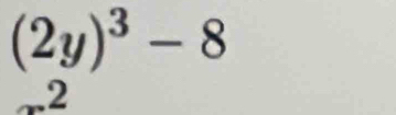 (2y)^3-8.. 2