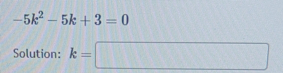 -5k^2-5k+3=0
Solution: k=□