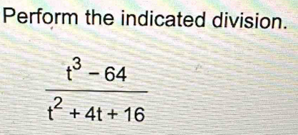 Perform the indicated division.