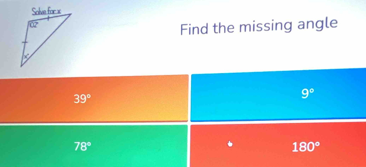 Find the missing angle
39°
9°
78°
180°