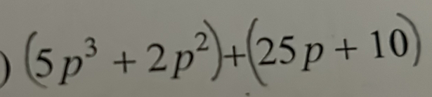 (5p³ + 2p²)+ (25p+10