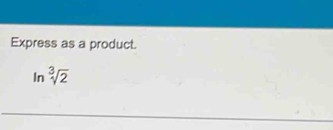 Express as a product.
ln sqrt[3](2)