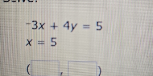 -3x+4y=5
x=5
( □ . □ )