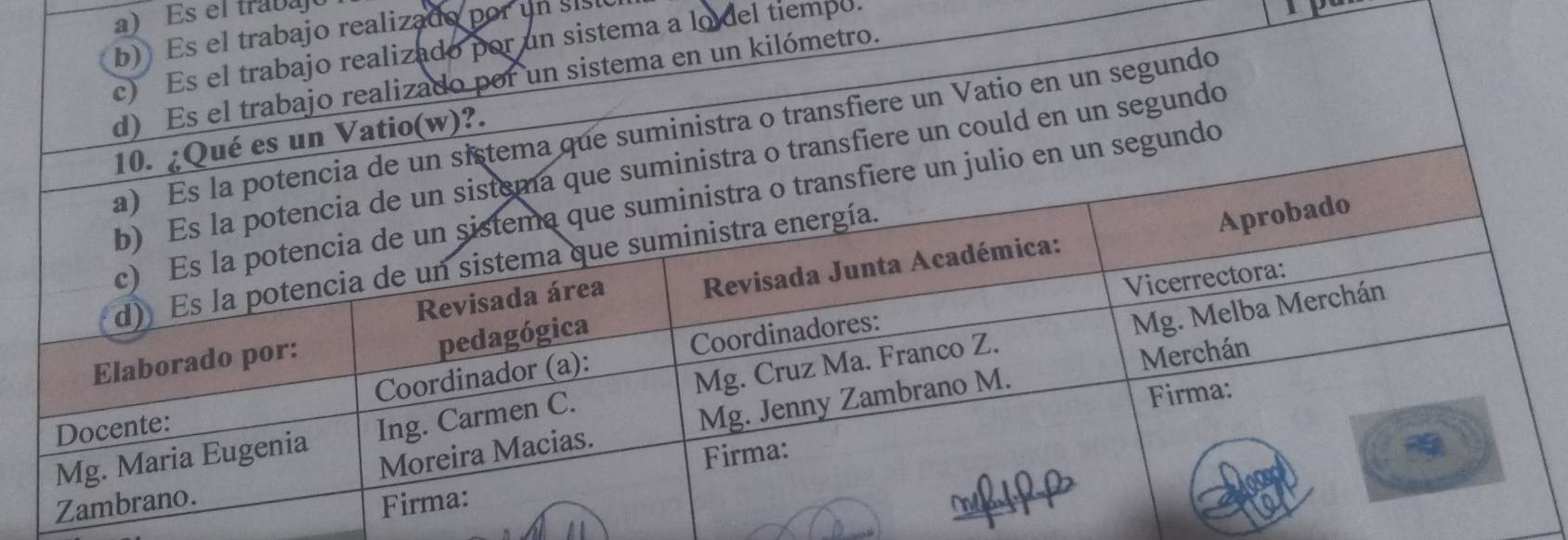 Es el trabaj 
b) Es el trabajo realizado por un sist 
c) Es el trabajo realizado por un sistema a lo del tiempo. 
d) Es el trabajo realizado por un sistema en un kilómetro. 
a que suministra o transfiere un Vatio en un segundo 
es un Vatio(w)?. 
ansfiere un could en un segundo 
segundo