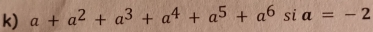 a+a^2+a^3+a^4+a^5+a^6sia=-2