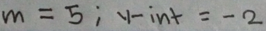 m=5; y-int=-2