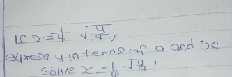 If x= 1/4 sqrt(frac y)a, 
express yintemp of a and Sc 
Solre x= 1/4 sqrt(frac 1)ai