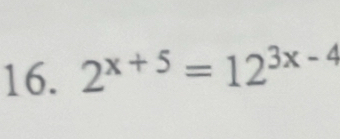 2^(x+5)=12^(3x-4)