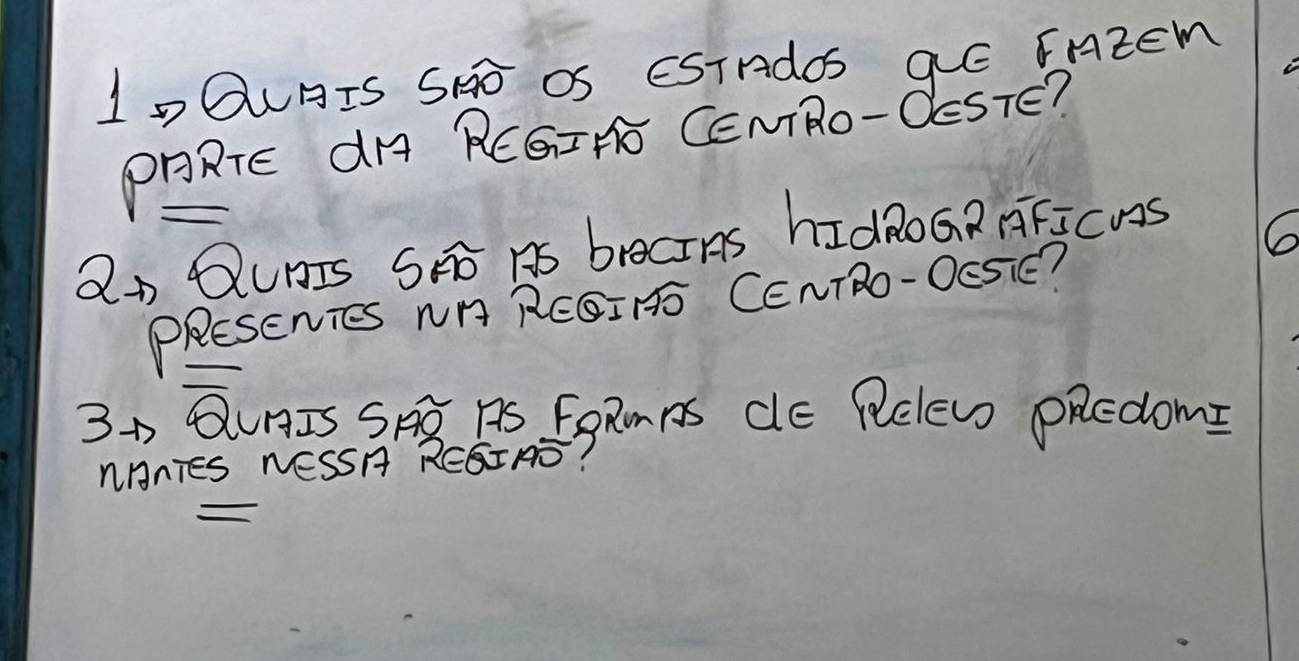 ID6UIs SND OS ESTndos qE FnzEM 
PHRTE dH RCGIHE CENTRO-OESTE? 
2n QUIs SF AS broCAS hIdROGR FFICDS 
6 
PRESENIES NH REGI H CENTRO- OESIE? 
3n OUAIS SA AS EgRNAS CE RElew PRcdomI 
nANIES NESSA REGTAS?