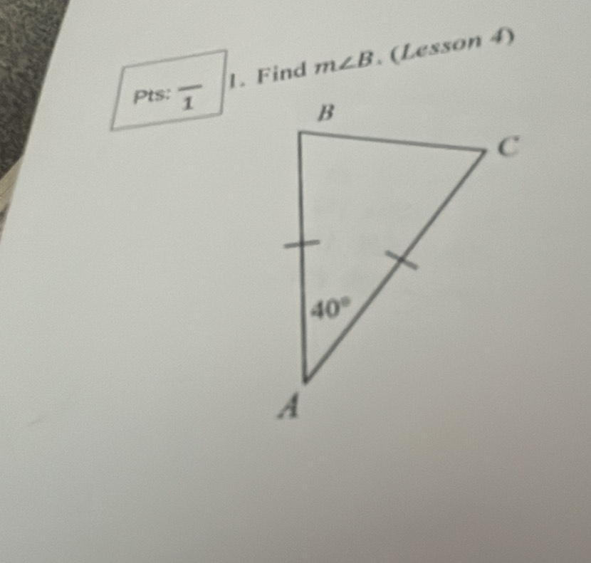 Find m∠ B. (Lesson 4)
Pts: overline 1