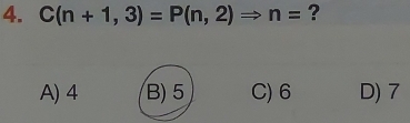 C(n+1,3)=P(n,2)Rightarrow n= ?
A) 4 B) 5 C) 6 D) 7