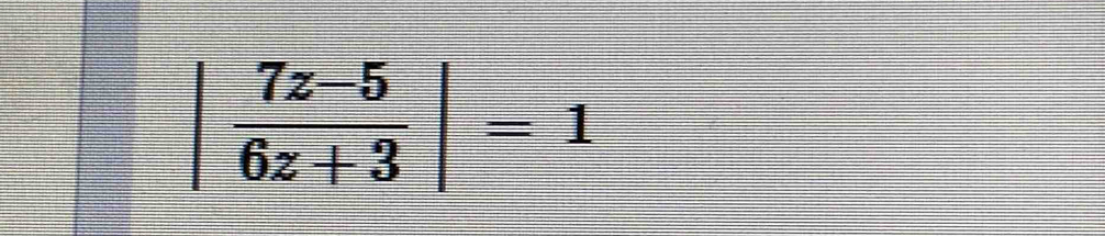 | (7z-5)/6z+3 |=1