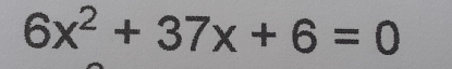 6x^2+37x+6=0