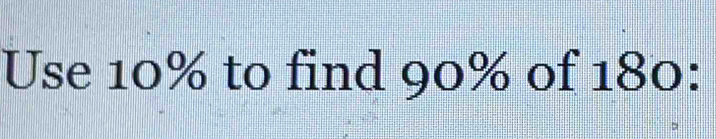 Use 10% to find 90% of 180 :