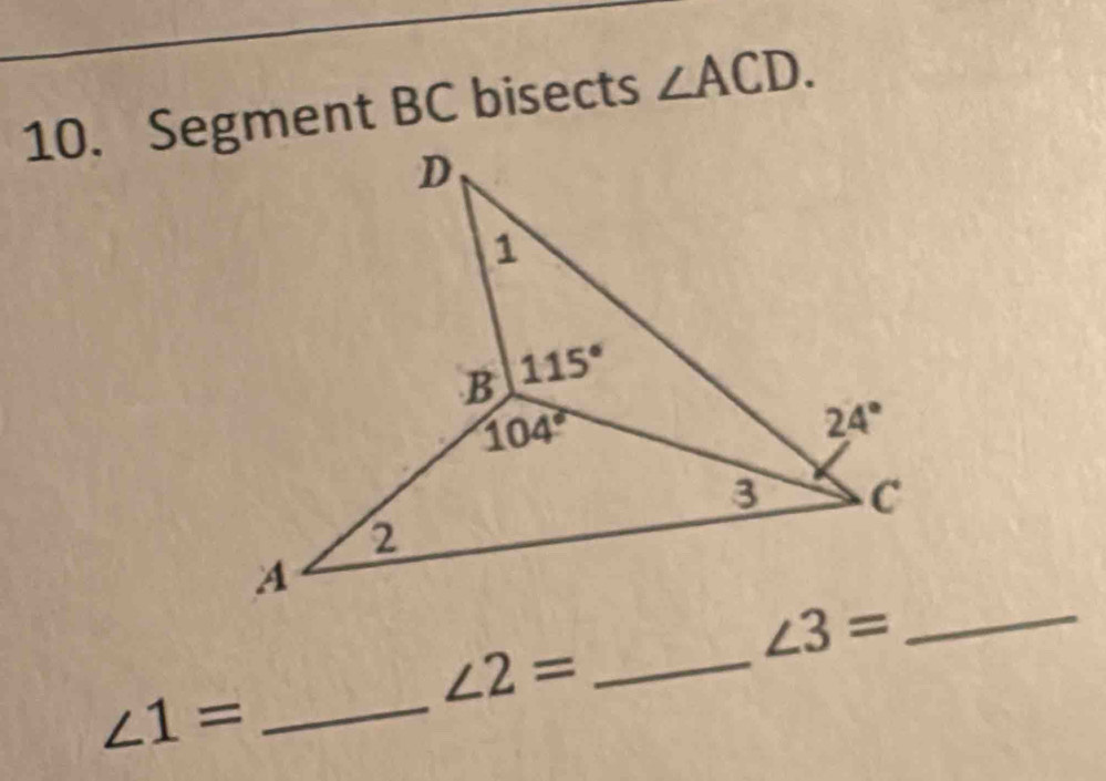 Segment BC bisects ∠ ACD.
_ ∠ 3=
_ ∠ 2=
_ ∠ 1=