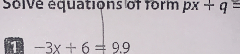 Solve équations of form px+q=
1 -3x+6=9.9