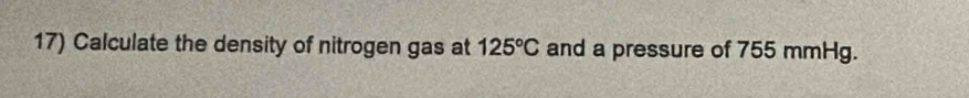 Calculate the density of nitrogen gas at 125°C and a pressure of 755 mmHg.