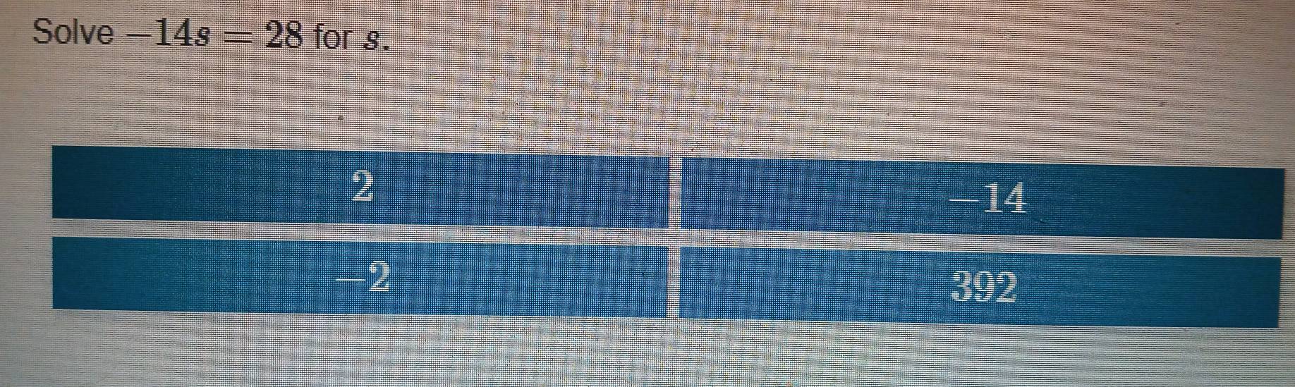 Solve -14s=28 for s.