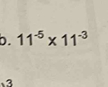 11^(-5)* 11^(-3)
3