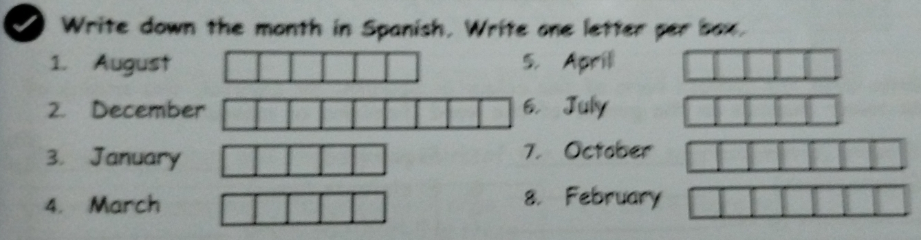 Write down the month in Spanish. Write one letter per box. 
1. August Aprili 
2. Decembe July 
3. January 
October 
4. March 8. February