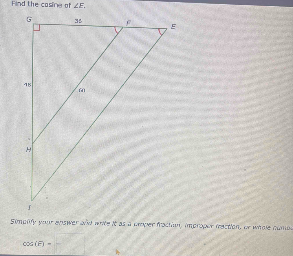 Solved: Find the cosine of ∠ E. Simplify your answer and write it as a ...