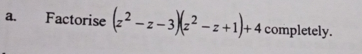 Factorise (z^2-z-3)(z^2-z+1)+4 completely.