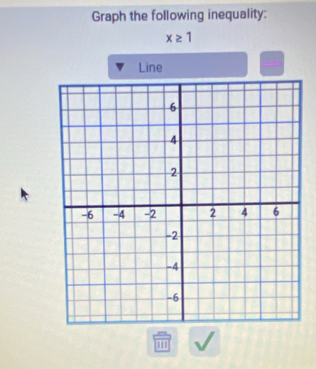 Graph the following inequality:
x≥ 1
Line
11