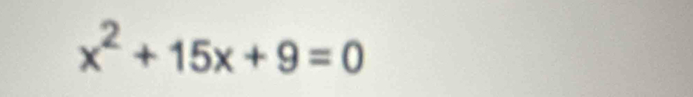 x^2+15x+9=0