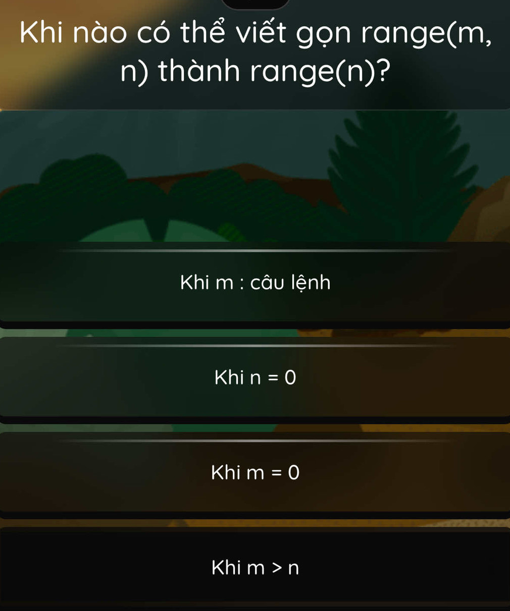 Khi nào có thể viết gọn range(m,
n) thành range(n)?
* Khi m : câu lệnh
Khi n=0
Khi m=0
Khi m>n