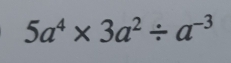 5a^4* 3a^2/ a^(-3)