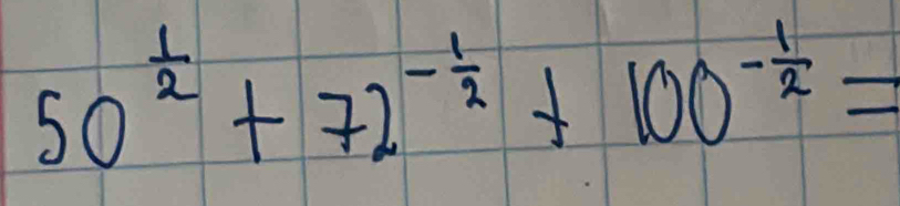 50^(frac 1)2+72^(-frac 1)2+100^(-frac 1)2=