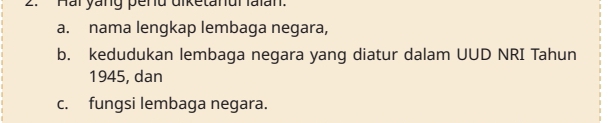 Hai yang pend diketanui faïan.
a. nama lengkap lembaga negara,
b. kedudukan lembaga negara yang diatur dalam UUD NRI Tahun
1945, dan
c. fungsi lembaga negara.