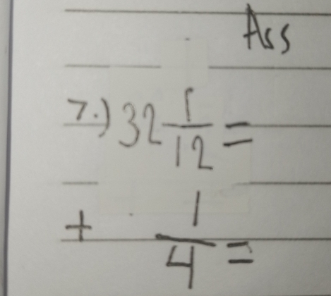 Ass 
7. J 32 1/12 =
+  1/4 =