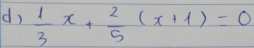  1/3 x+ 2/5 (x+1)=0