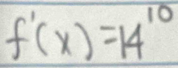 f'(x)=14^(10)