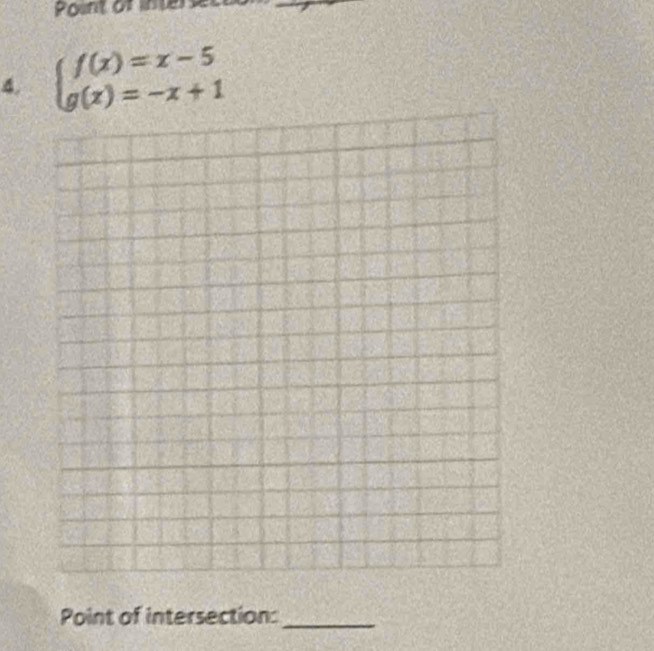 Point of interse 
4. beginarrayl f(x)=x-5 g(x)=-x+1endarray.
Point of intersection: 
_