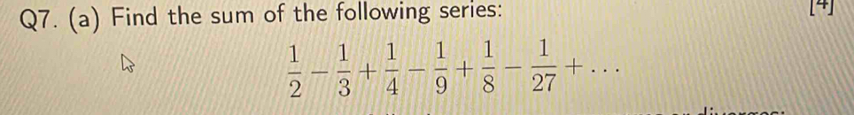 Find the sum of the following series: [4]
 1/2 - 1/3 + 1/4 - 1/9 + 1/8 - 1/27 +...