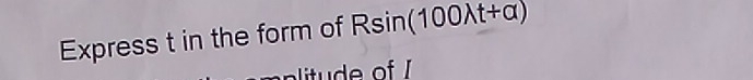 Express t in the form of Rsin (100lambda t+alpha )