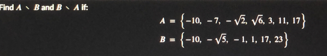 Find AB and Bsim Aif.
A= -10,-7,-sqrt(2),sqrt(6),3,11,17
B= -10,-sqrt(5),-1,1,17,23