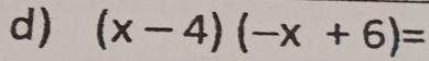 (x-4)(-x+6)=