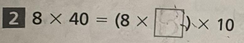 2 8 × 40 = (8 × □) × 10