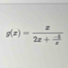 g(x)=frac x2x+ (-5)/x 